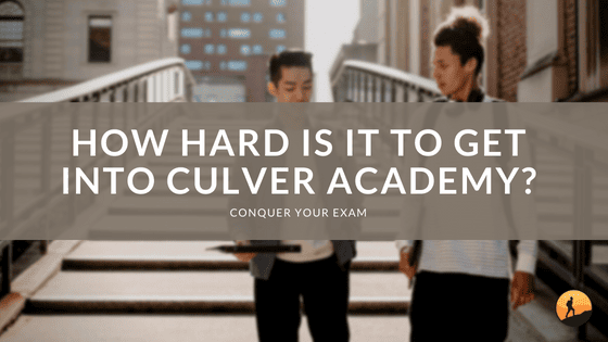 How Hard is it to Get into Culver Academy?