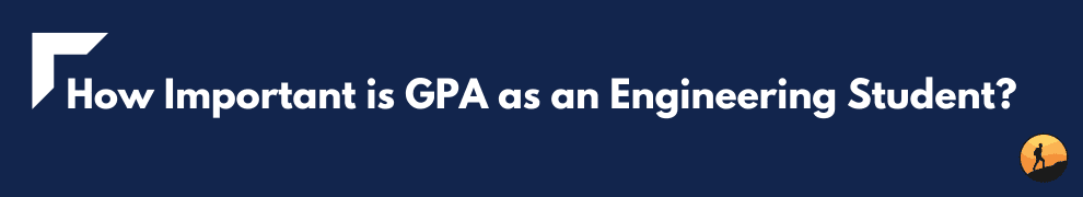 How Important is GPA as an Engineering Student?