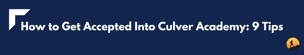 How to Get Accepted Into Culver Academy: 9 Tips