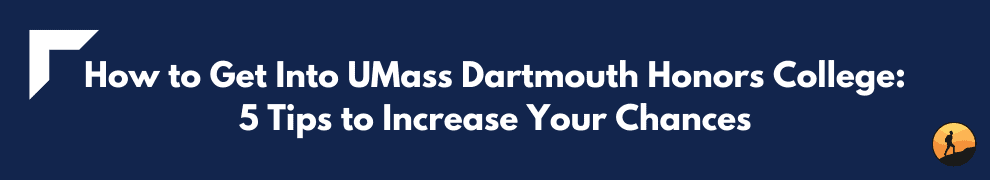 How to Get Into UMass Dartmouth Honors College: 5 Tips to Increase Your Chances