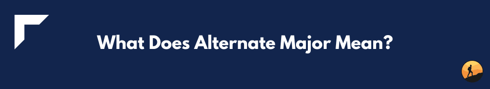 What Does Alternate Major Mean?