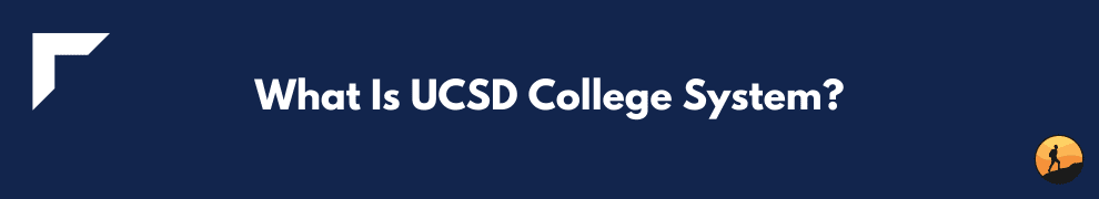 What Is UCSD College System?