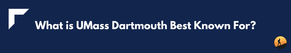 What is UMass Dartmouth Best Known For?