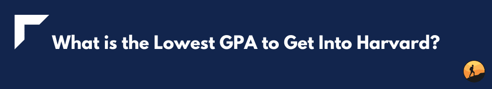 What is the Lowest GPA to Get Into Harvard?