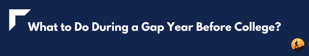 What to Do During a Gap Year Before College?
