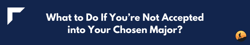 What to Do If You’re Not Accepted into Your Chosen Major?