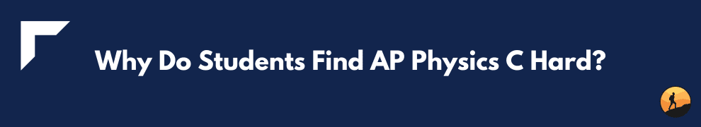 Why Do Students Find AP Physics C Hard?