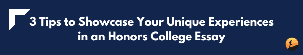 3 Tips to Showcase Your Unique Experiences in an Honors College Essay
