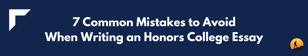 7 Common Mistakes to Avoid When Writing an Honors College Essay