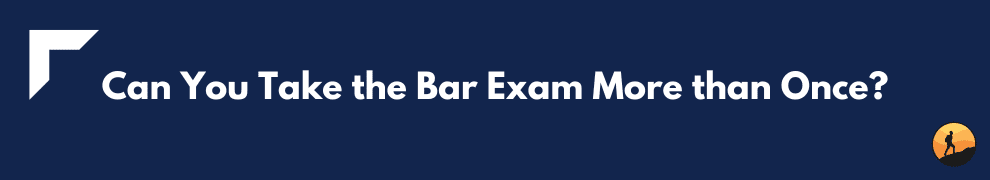 Can You Take the Bar Exam More than Once?