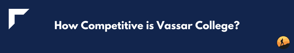 How Competitive is Vassar College?
