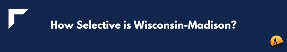 How Selective is Wisconsin-Madison?