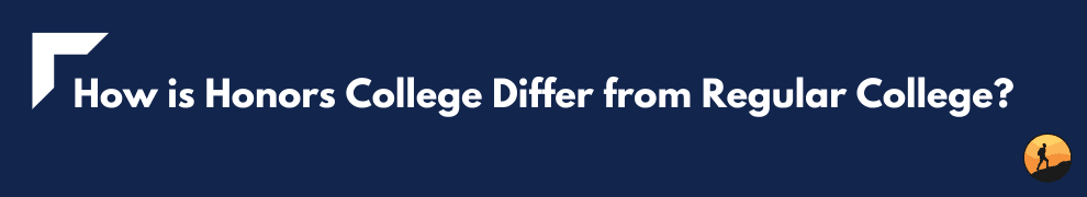 How is Honors College Differ from Regular College?