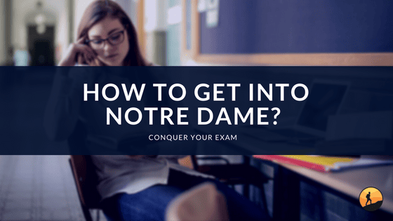 How to Get Into Notre Dame?
