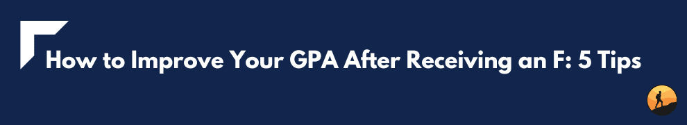 How to Improve Your GPA After Receiving an F: 5 Tips