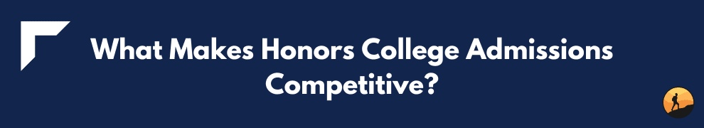 What Makes Honors College Admissions Competitive?