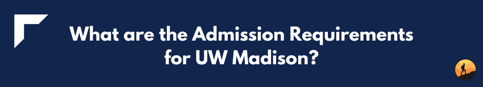 What are the Admission Requirements for UW Madison?