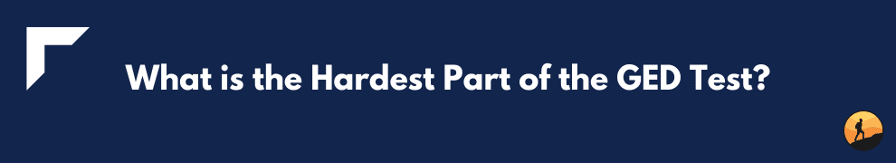 What is the Hardest Part of the GED Test?