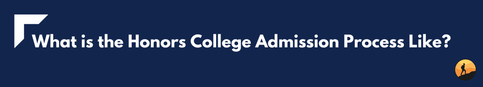 What is the Honors College Admission Process Like?