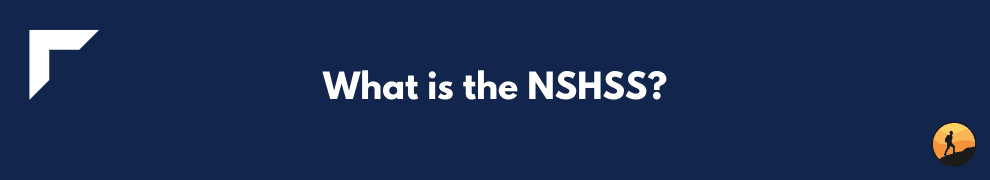 What is the NSHSS?