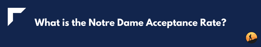What is the Notre Dame Acceptance Rate?