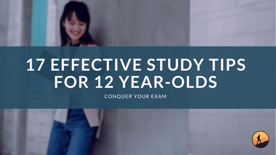 17 Effective Study Tips for 12 Year-Olds