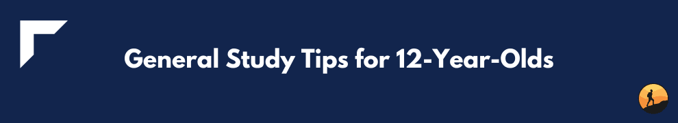 General Study Tips for 12-Year-Olds