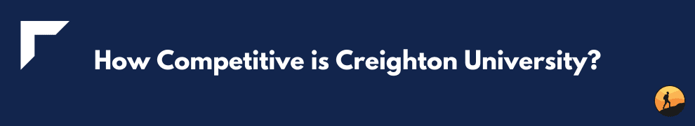 How Competitive is Creighton University?