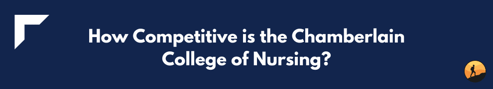 How Competitive is the Chamberlain College of Nursing?