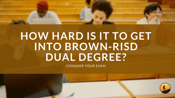 How Hard Is It to Get Into Brown-RISD Dual Degree?