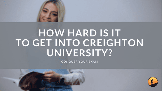 How Hard Is It to Get Into Creighton University?
