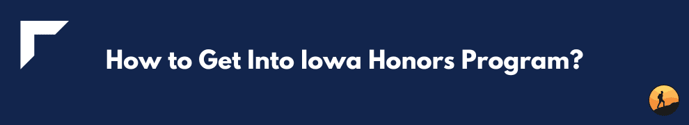 How to Get Into Iowa Honors Program?