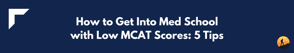 How to Get Into Med School with Low MCAT Scores: 5 Tips