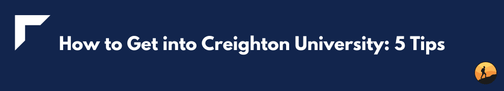 How to Get into Creighton University: 5 Tips