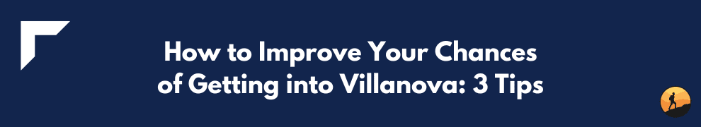 How to Improve Your Chances of Getting into Villanova: 3 Tips