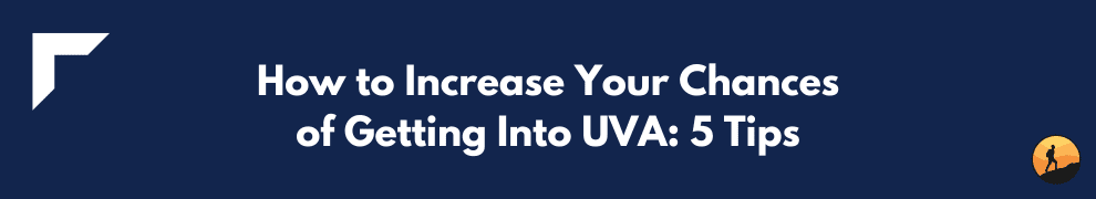 How to Increase Your Chances of Getting Into UVA: 5 Tips