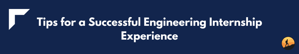 Tips for a Successful Engineering Internship Experience