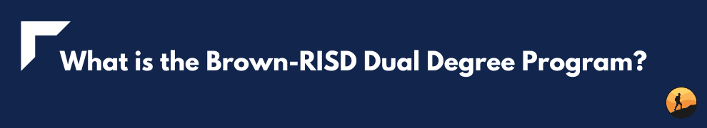 What is the Brown-RISD Dual Degree Program?