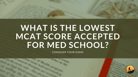 What is the Lowest MCAT Score Accepted for Med School?
