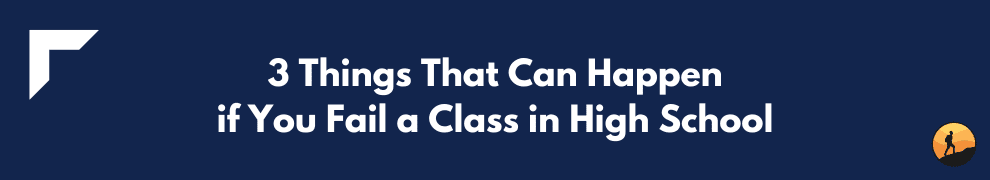 3 Things That Can Happen if You Fail a Class in High School