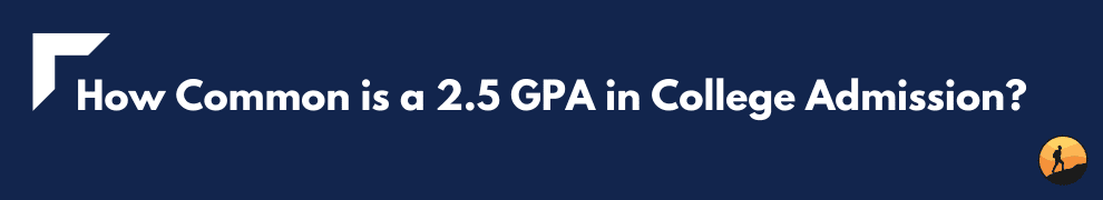 How Common is a 2.5 GPA in College Admission?