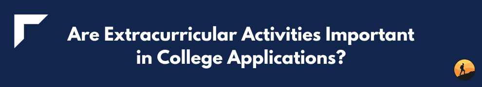 Are Extracurricular Activities Important in College Applications?