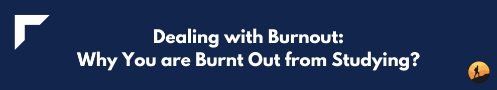Dealing with Burnout: Why You are Burnt Out from Studying?