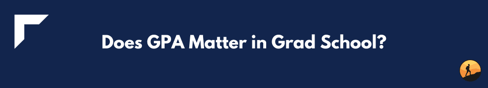 Does GPA Matter in Grad School?
