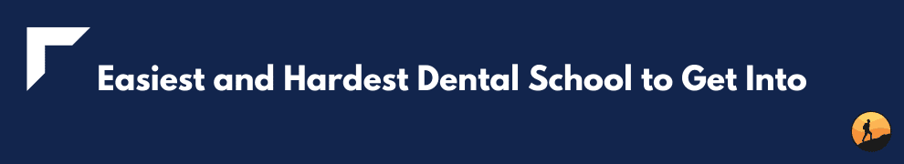 Easiest and Hardest Dental School to Get Into