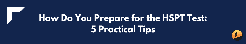 How Do You Prepare for the HSPT Test: 5 Practical Tips