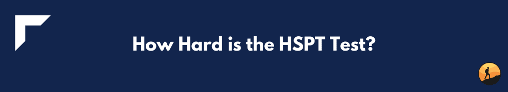 How Hard is the HSPT Test?