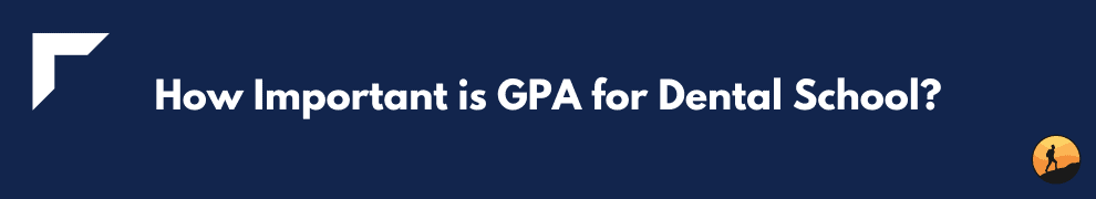 How Important is GPA for Dental School?