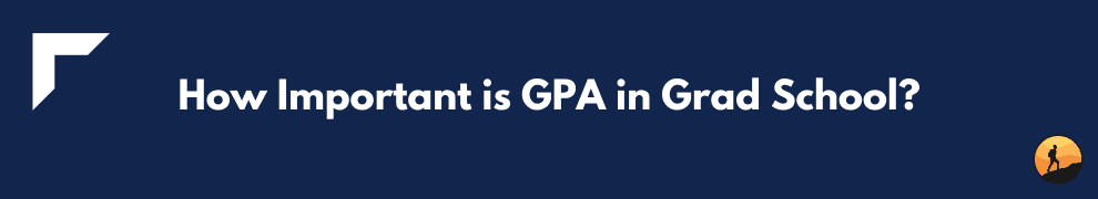 How Important is GPA in Grad School?