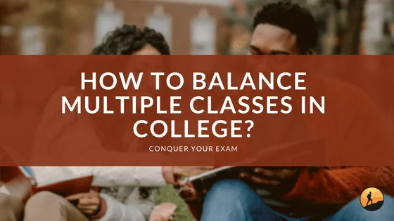 How to Balance Multiple Classes in College?